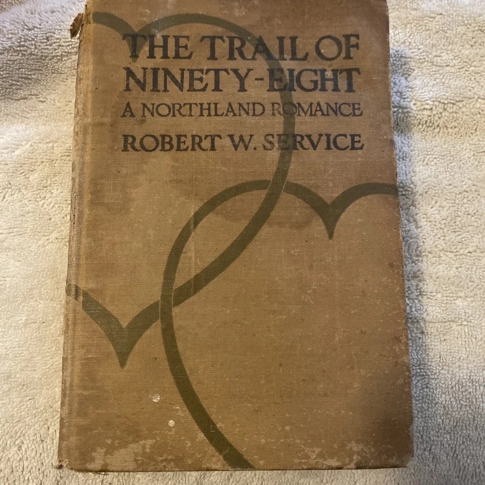The Trail‎ Of Ninety-Eight: A Northland Romance-Robert W. Service-1910-Hardcover